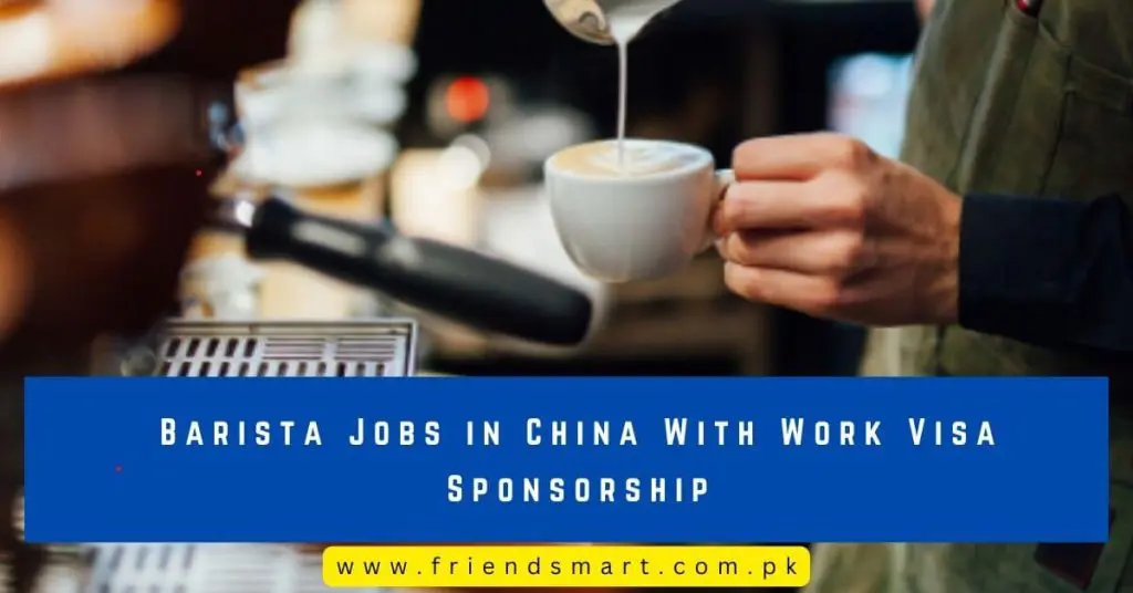 Barista Jobs in China With Work Visa Sponsorship