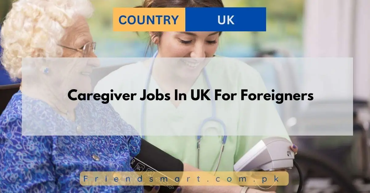 Caregiver Jobs In UK For Foreigners