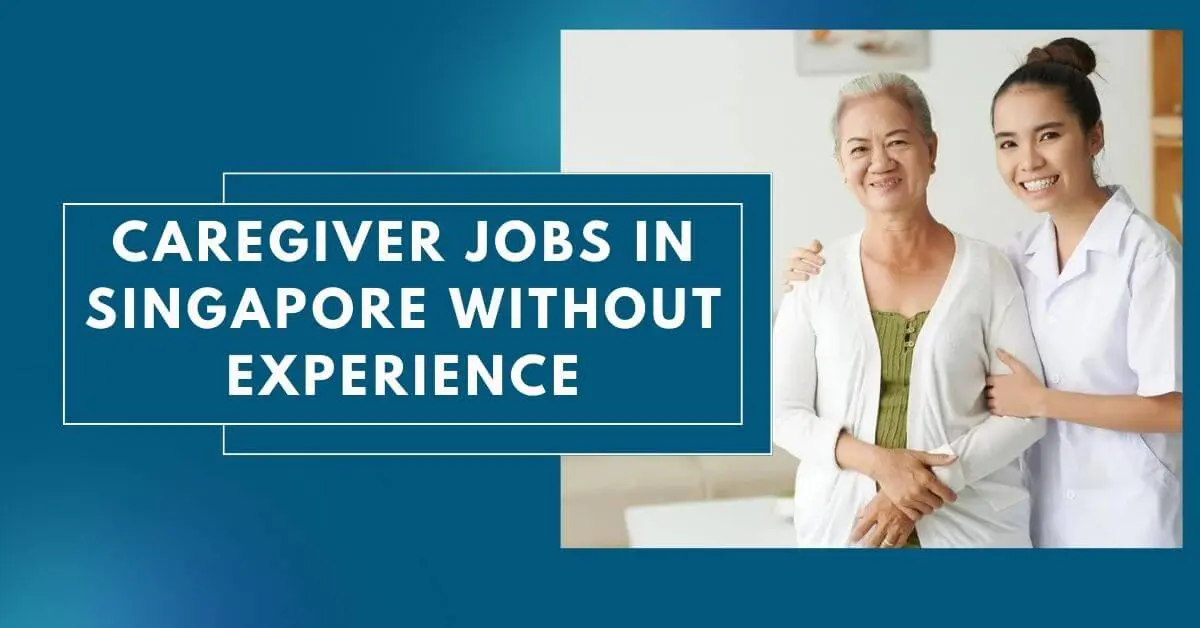Caregiver Jobs in Singapore Without Experience