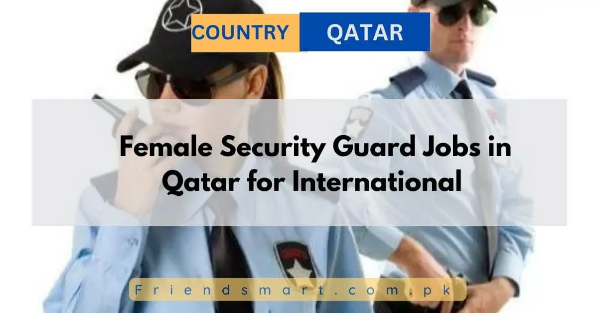 Female Security Guard Jobs in Qatar for International