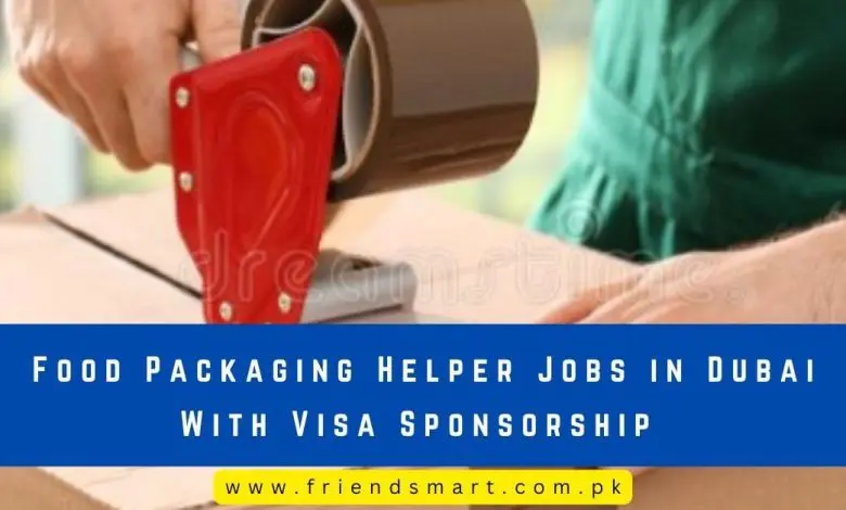 Photo of Food Packaging Helper Jobs in Dubai With Visa Sponsorship