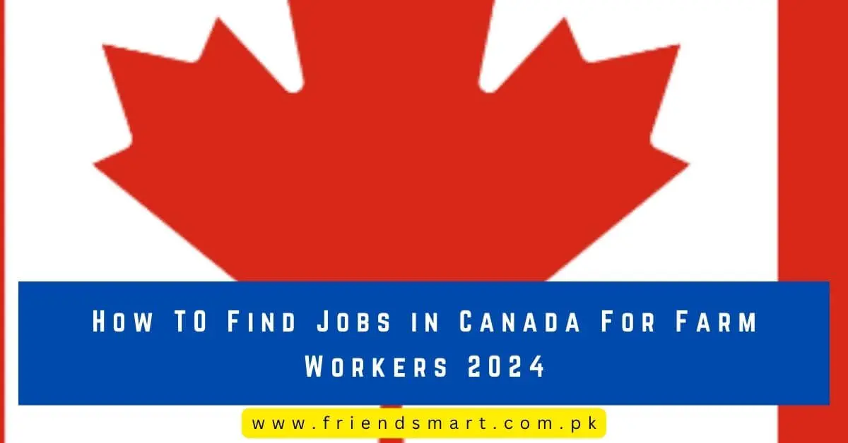 How TO Find Jobs in Canada For Farm Workers 2024