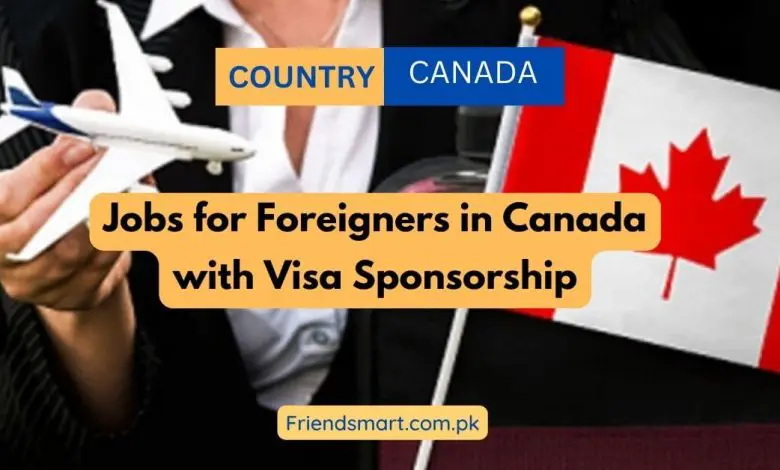 Photo of Jobs for Foreigners in Canada with Visa Sponsorship 2024