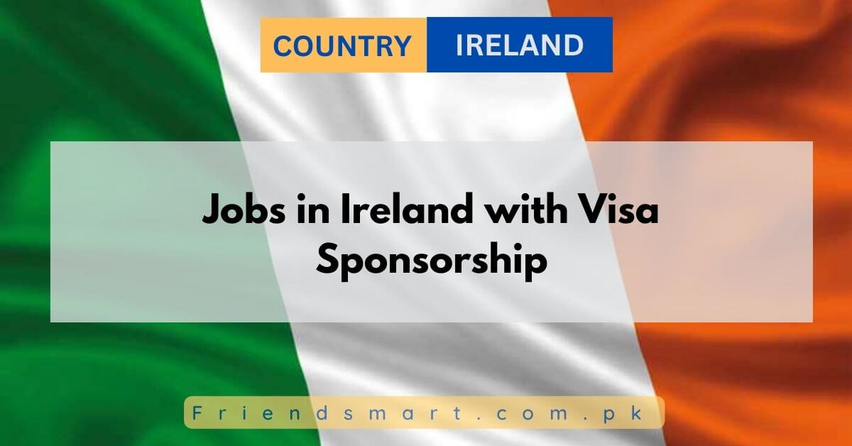 Jobs in Ireland with Visa Sponsorship