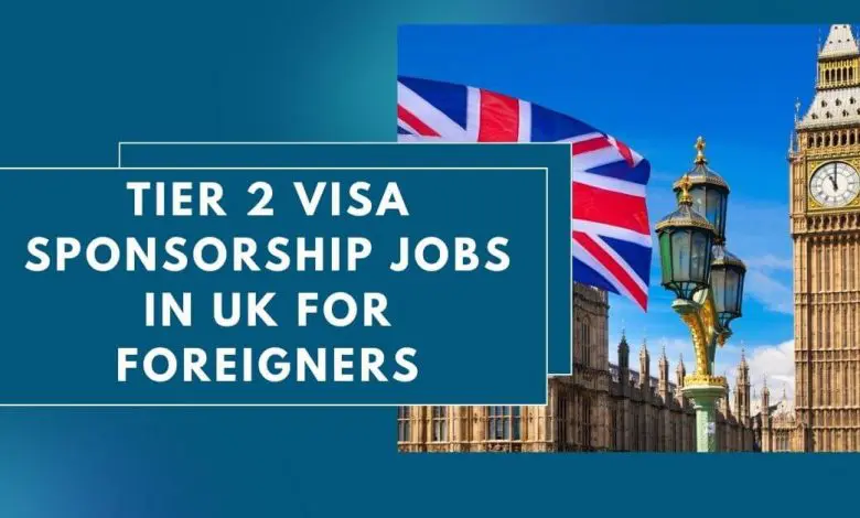 Photo of Tier 2 Visa Sponsorship Jobs in UK for Foreigners 2024-25
