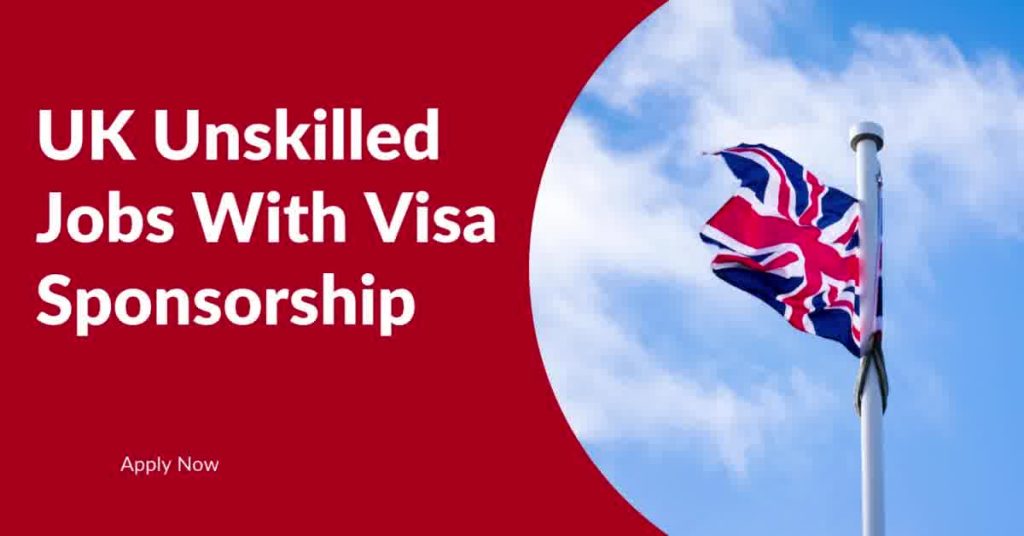 UK Unskilled Jobs With Visa Sponsorship