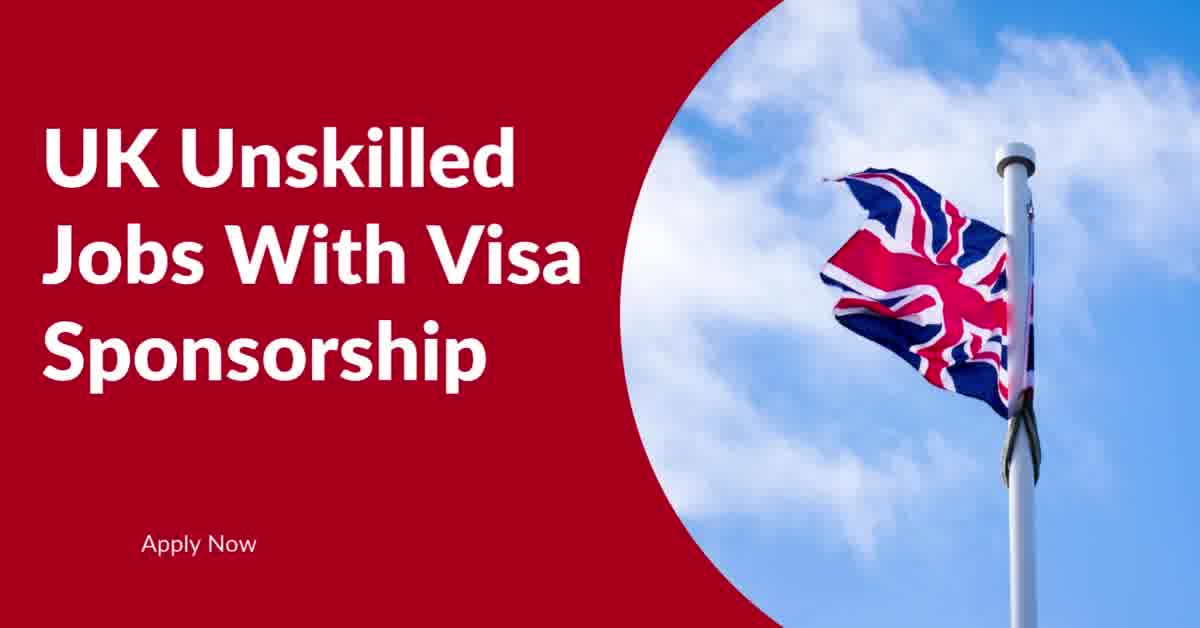 UK Unskilled Jobs With Visa Sponsorship