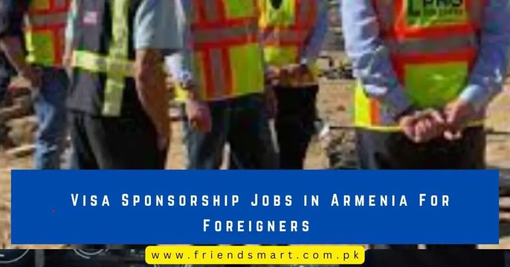 Visa Sponsorship Jobs in Armenia For Foreigners