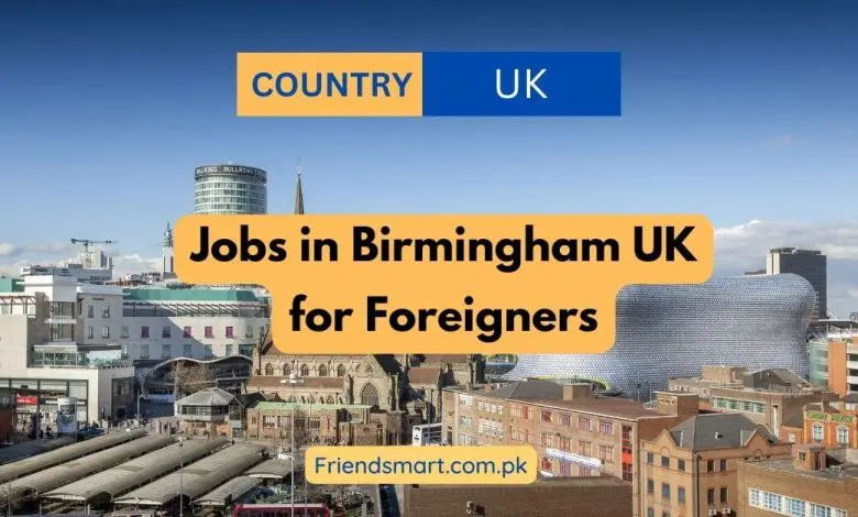 Photo of Jobs in Birmingham UK for Foreigners – Apply Now