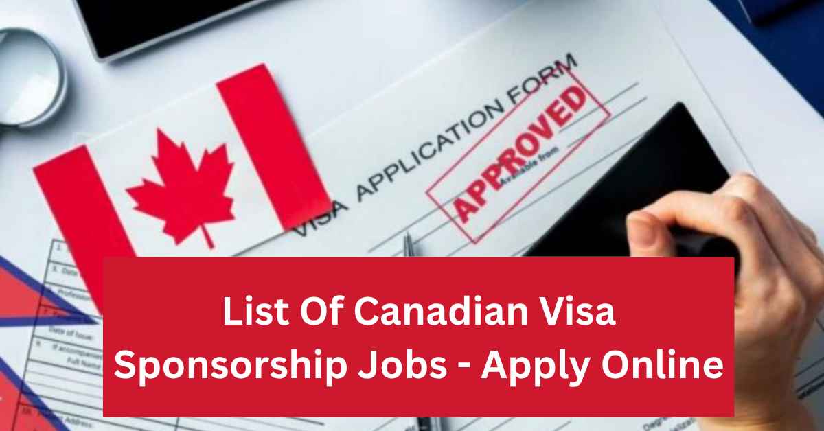 List Of Canadian Visa Sponsorship Jobs