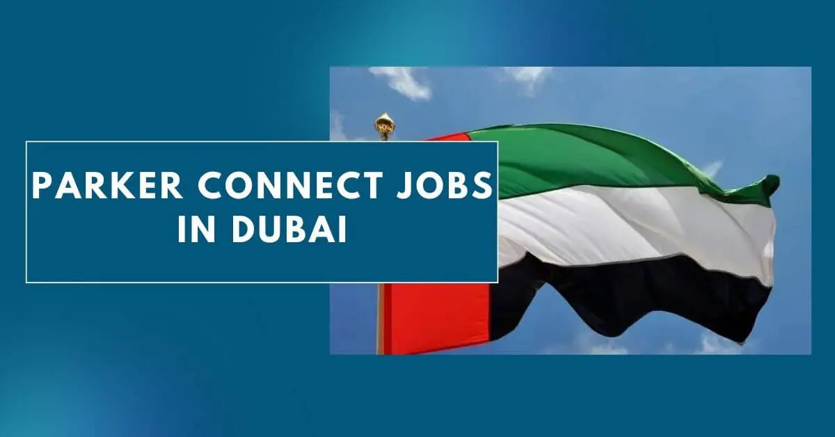 Parker Connect Jobs in Dubai