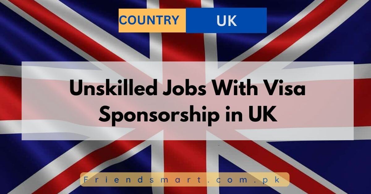 Unskilled Jobs With Visa Sponsorship in UK