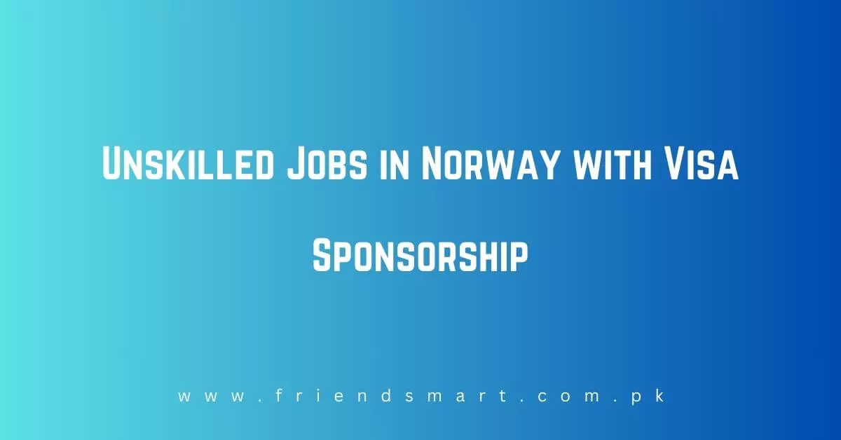 Unskilled Jobs in Norway with Visa Sponsorship