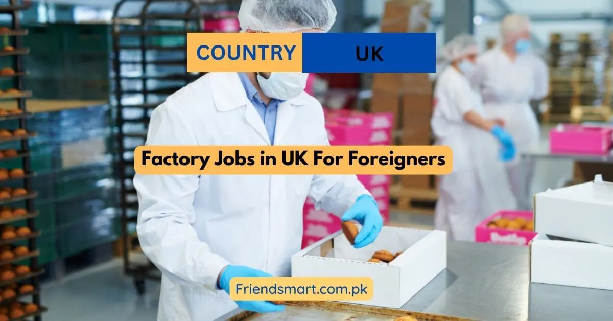 Factory Jobs in UK For Foreigners