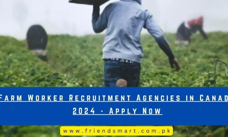 Photo of Farm Worker Recruitment Agencies in Canada 2024 – Apply Now