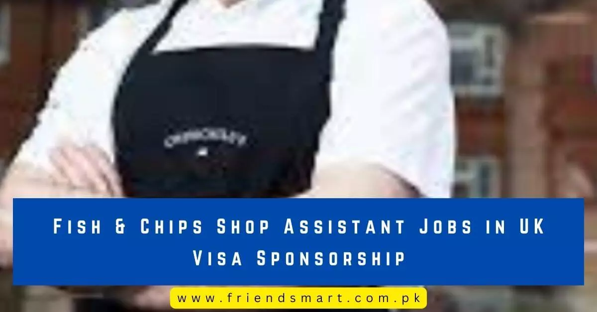 Fish & Chips Shop Assistant Jobs in UK Visa Sponsorship