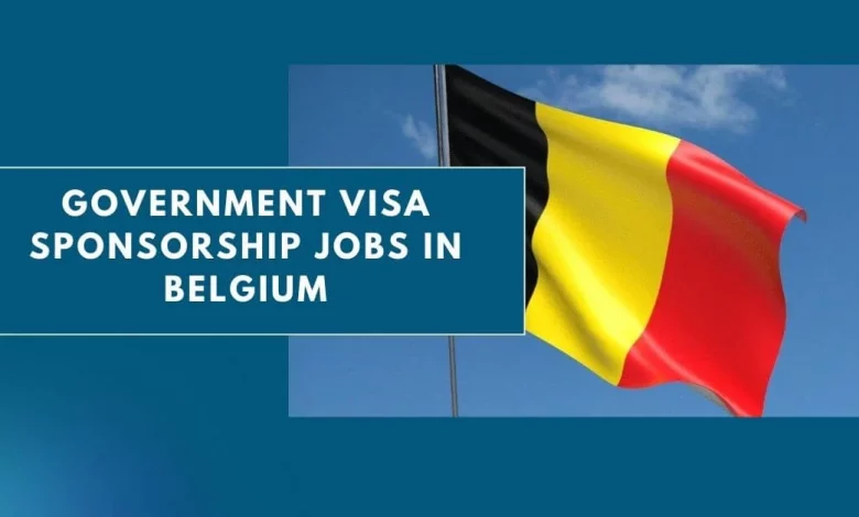 Photo of Government Visa Sponsorship Jobs in Belgium 2024 – Apply Now