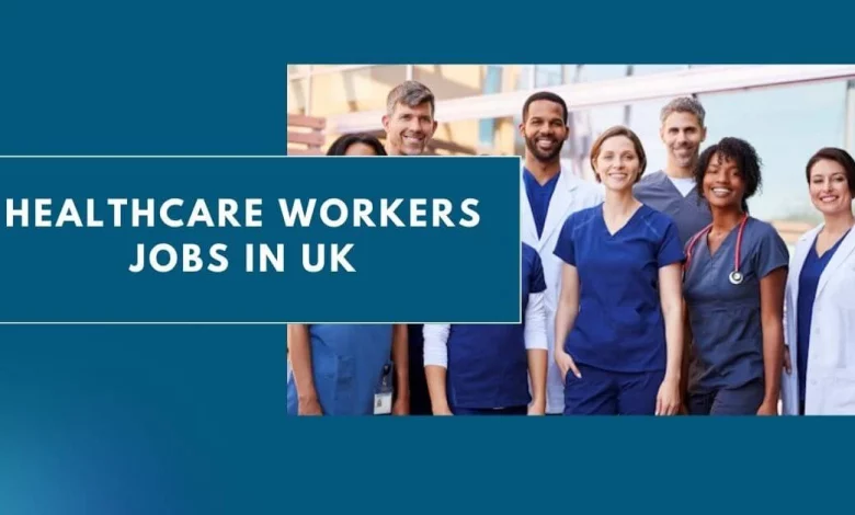 Photo of HealthCare Workers Jobs in UK 2024 – Visa Sponsorship