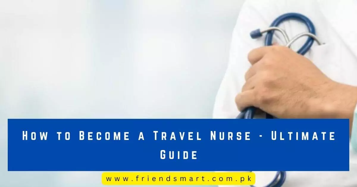 How to Become a Travel Nurse - Ultimate Guide