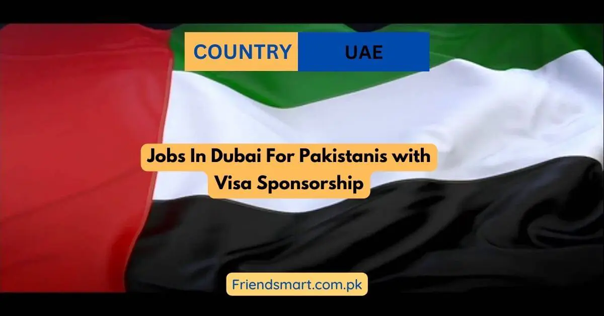 Jobs In Dubai For Pakistanis with Visa Sponsorship