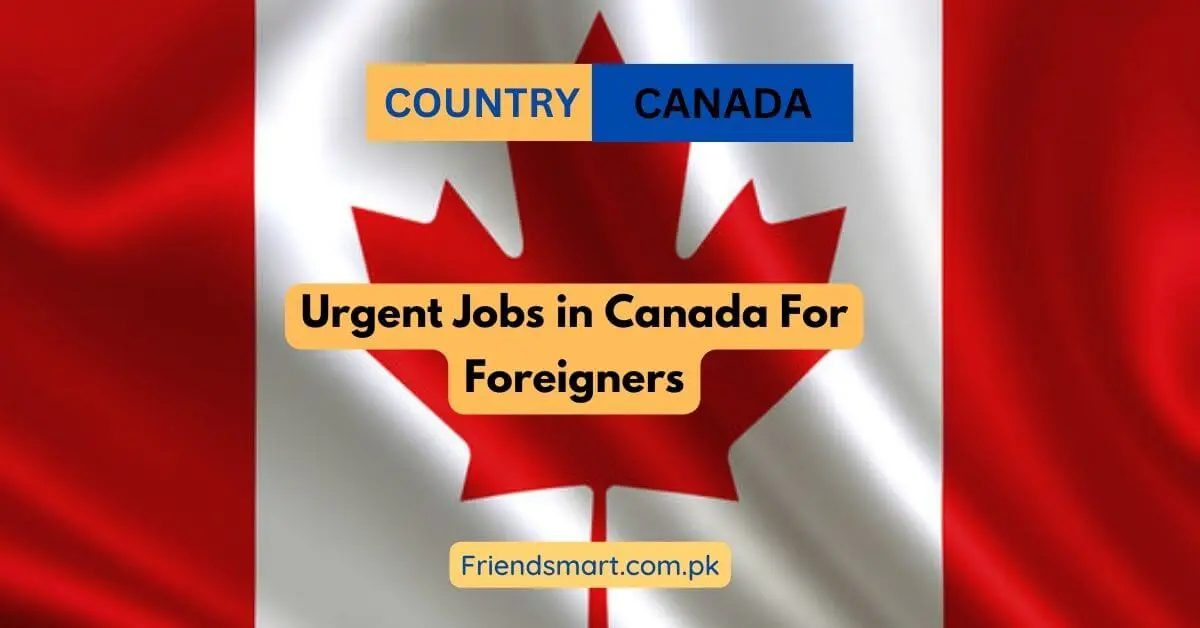 Urgent Jobs in Canada For Foreigners