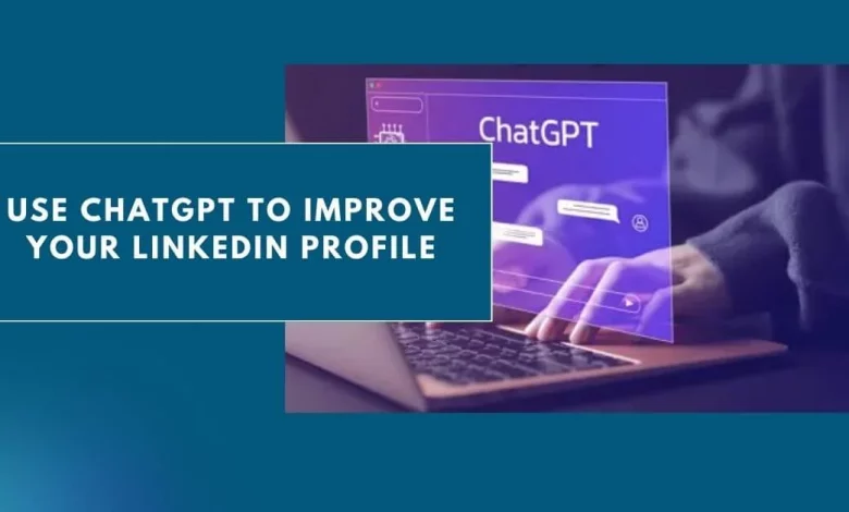Photo of Use ChatGPT to Improve Your LinkedIn Profile 2024 – Guide