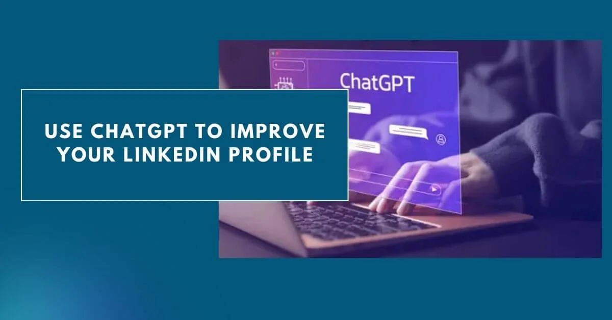 Use ChatGPT to Improve Your LinkedIn Profile