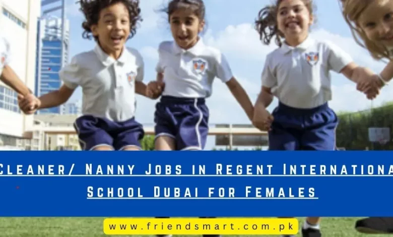 Photo of Cleaner/ Nanny Jobs in Regent International School Dubai for Females
