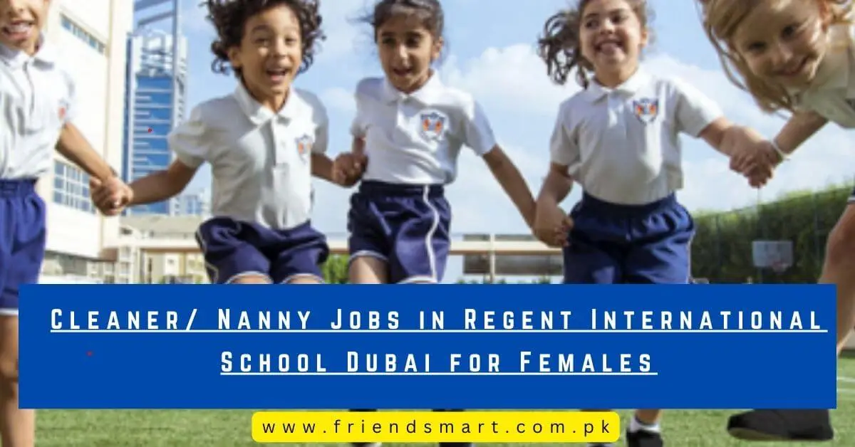 Cleaner/ Nanny Jobs in Regent International School Dubai for Females