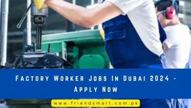 Photo of Factory Worker Jobs In Dubai 2024 – Apply Now