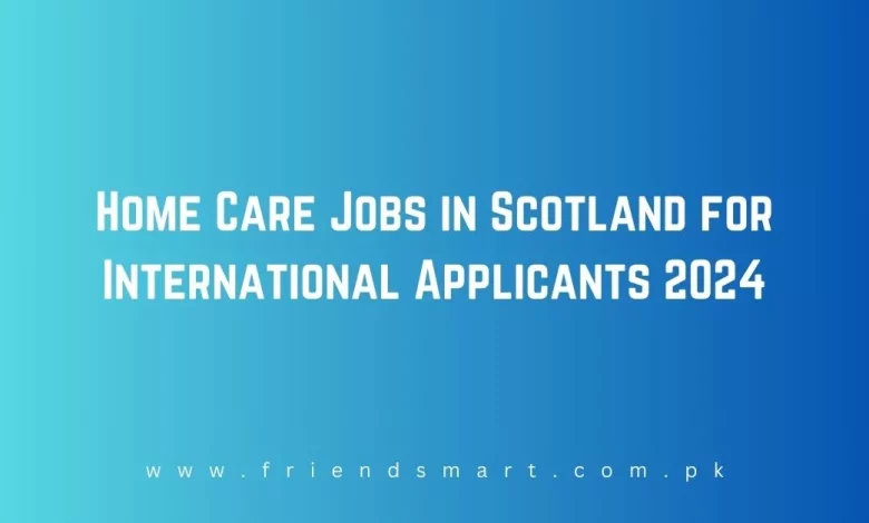 Photo of Home Care Jobs in Scotland for International Applicants 2024
