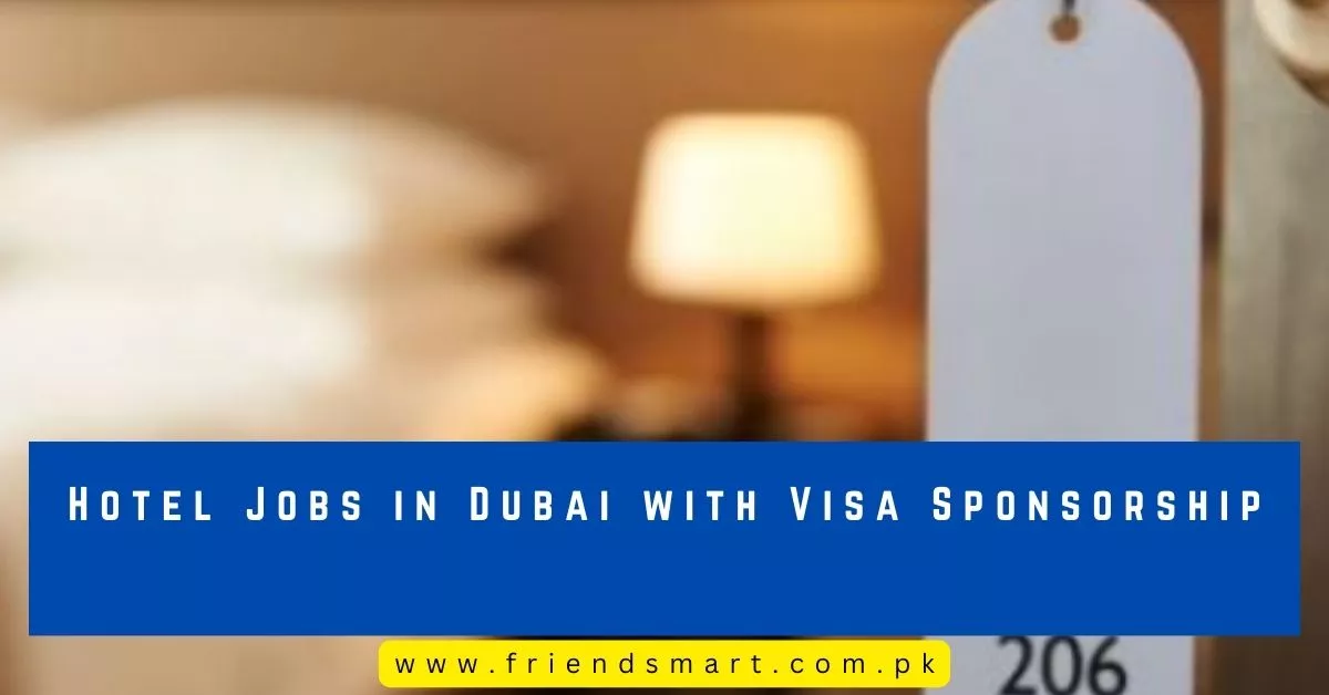 Hotel Jobs in Dubai with Visa Sponsorship