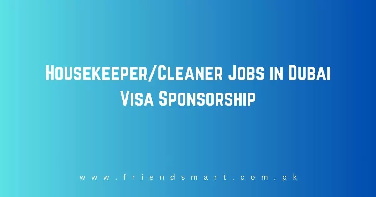 Housekeeper/ Cleaner Jobs in Dubai Visa Sponsorship