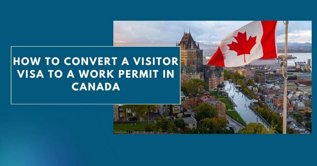How to Convert a Visitor Visa to a Work Permit in Canada