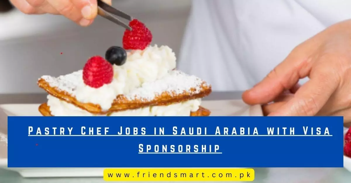 Pastry Chef Jobs in Saudi Arabia with Visa Sponsorship