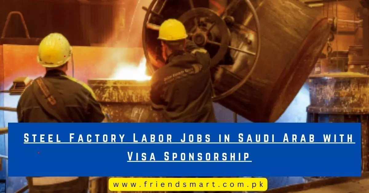 Steel Factory Labor Jobs in Saudi Arab with Visa Sponsorship