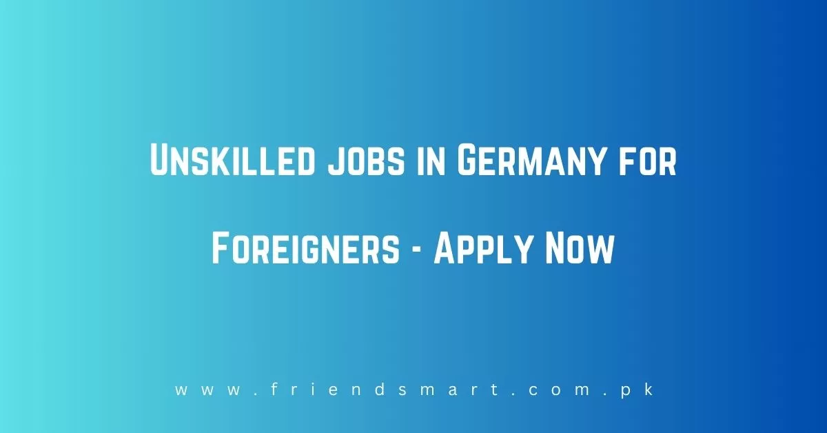 Unskilled jobs in Germany for Foreigners
