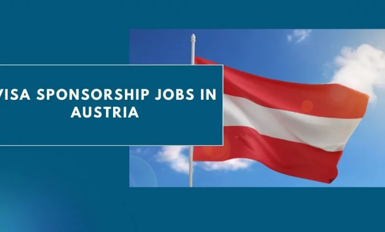 Photo of Visa Sponsorship Jobs in Austria 2024 – Apply Now