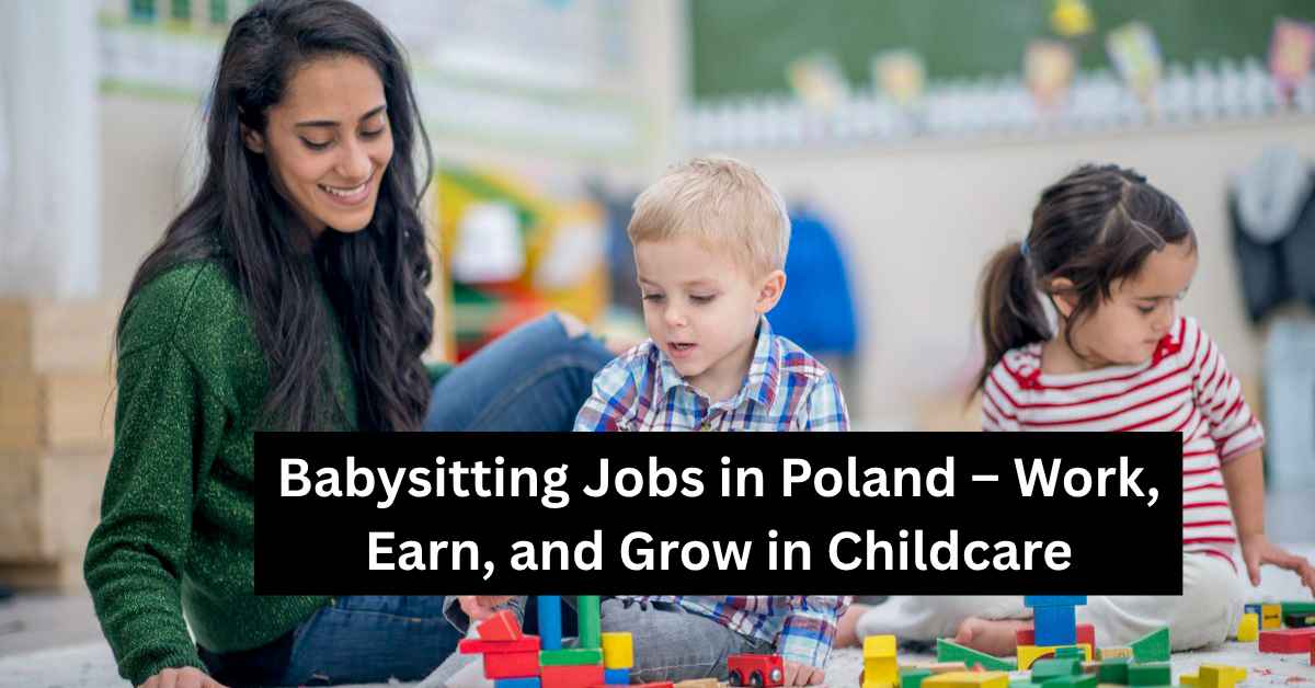 Babysitting Jobs in Poland – Work, Earn, and Grow in Childcare