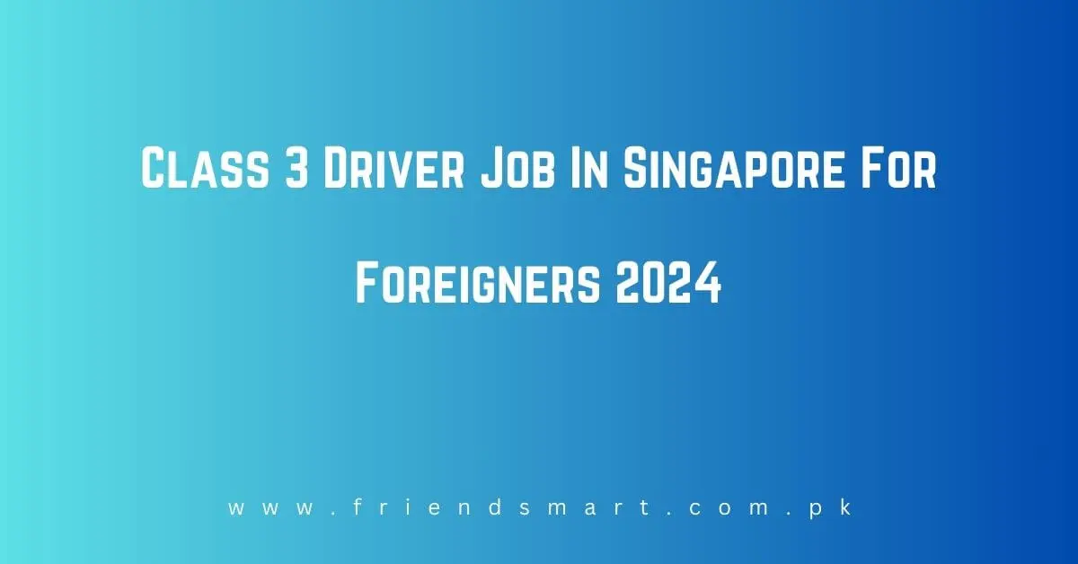 Class 3 Driver Job In Singapore For Foreigners