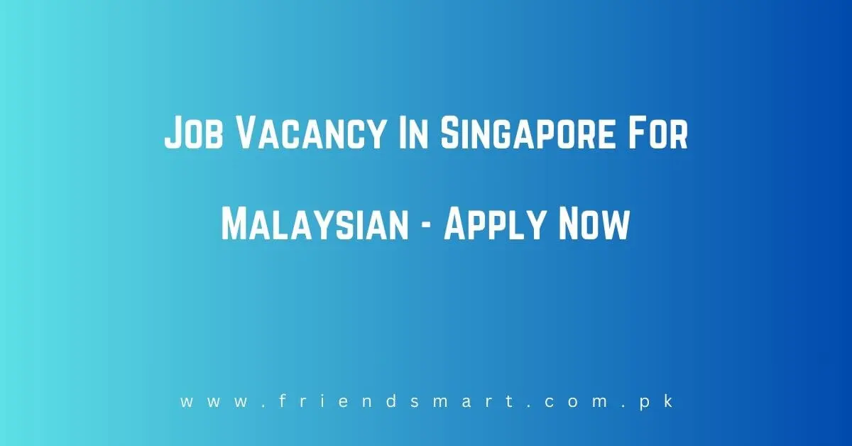 Job Vacancy In Singapore For Malaysian