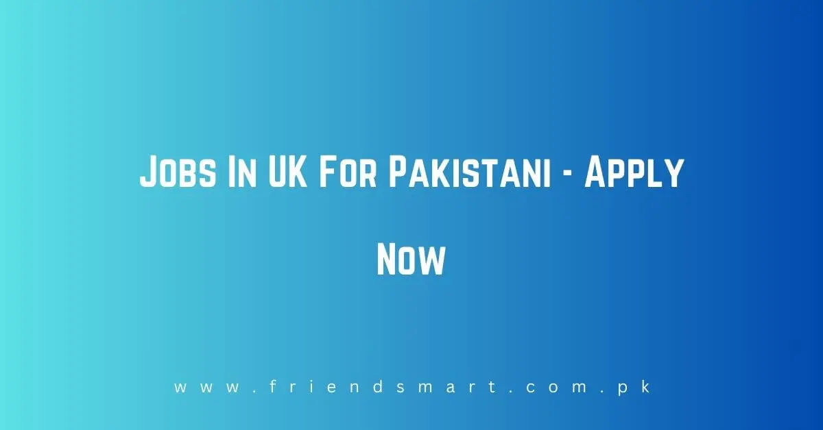 Jobs In UK For Pakistani