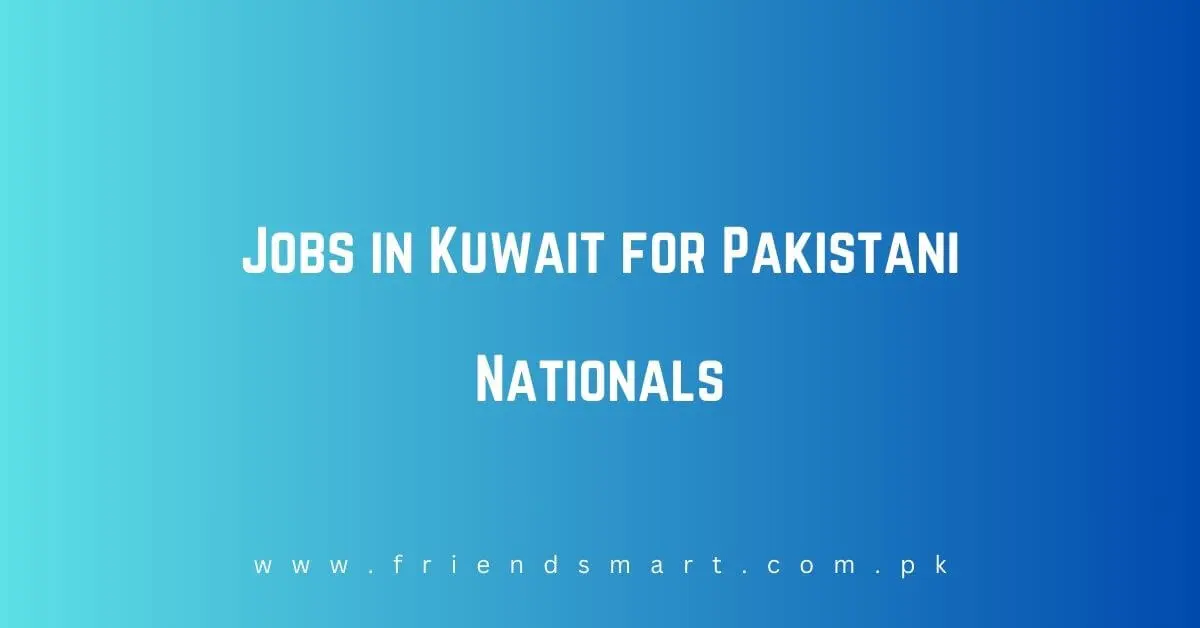 Jobs in Kuwait for Pakistani Nationals