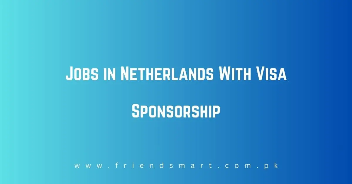 Jobs in Netherlands With Visa Sponsorship