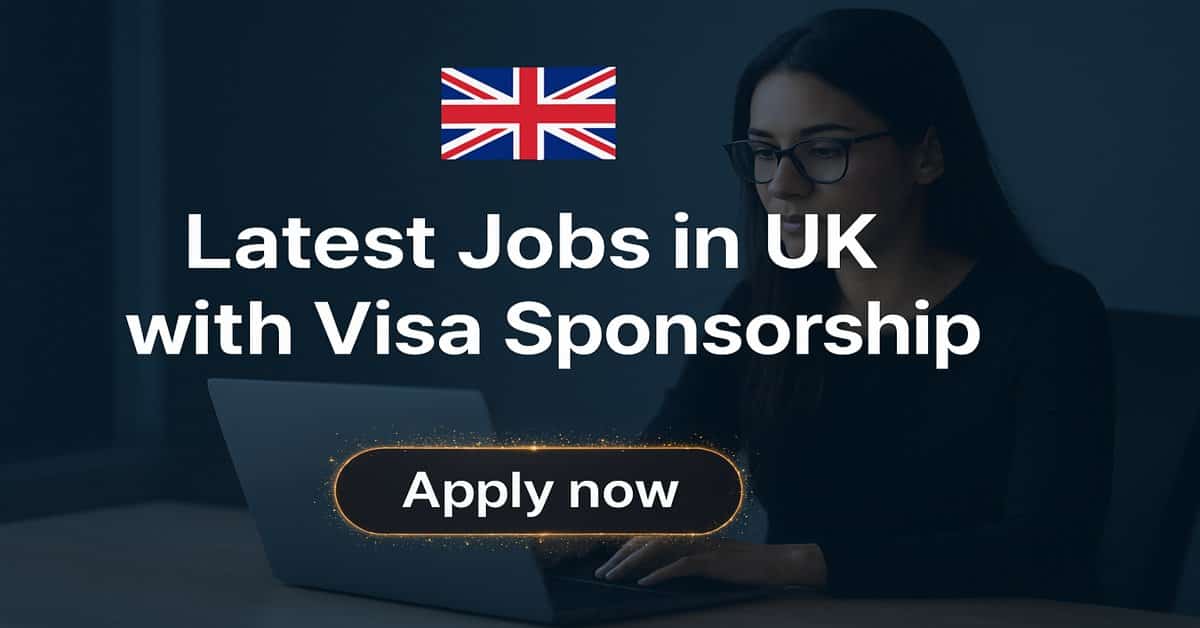 Latest Jobs in UK with Visa Sponsorship