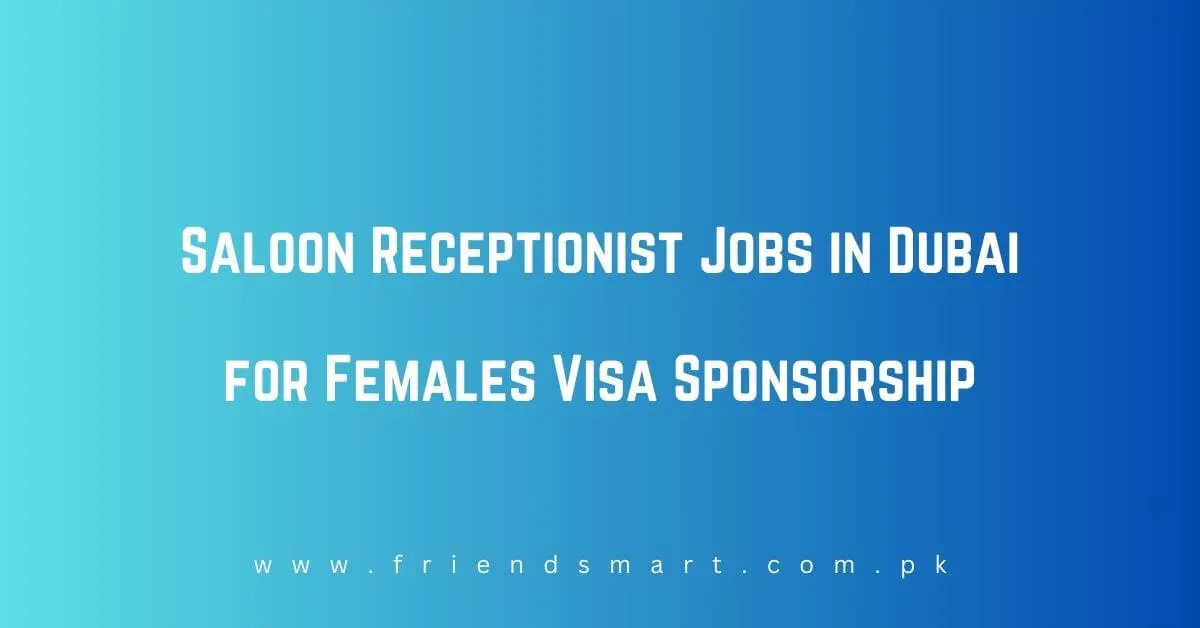 Saloon Receptionist Jobs in Dubai for Females Visa Sponsorship
