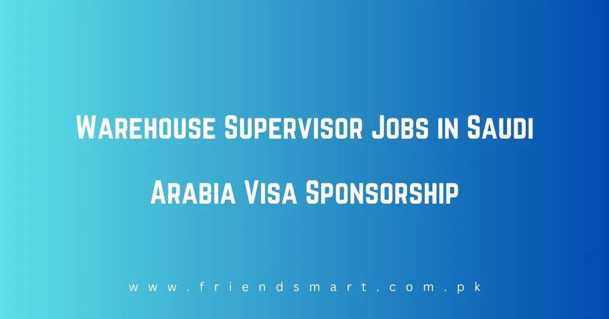 Warehouse Supervisor Jobs in Saudi Arabia Visa Sponsorship