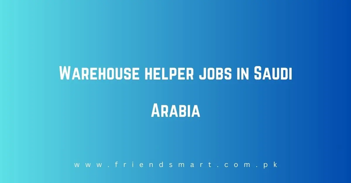 Warehouse helper jobs in Saudi Arabia