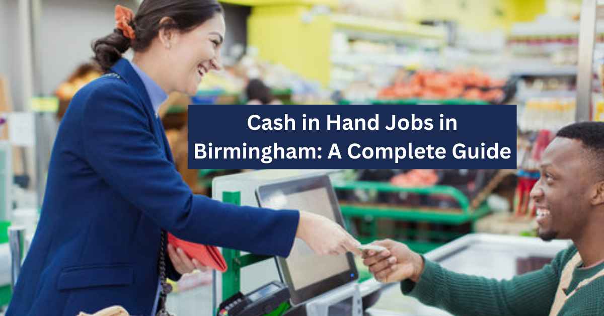 Cash in Hand Jobs in Birmingham A Complete Guide