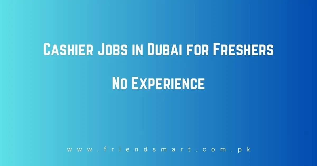 Cashier Jobs in Dubai for Freshers